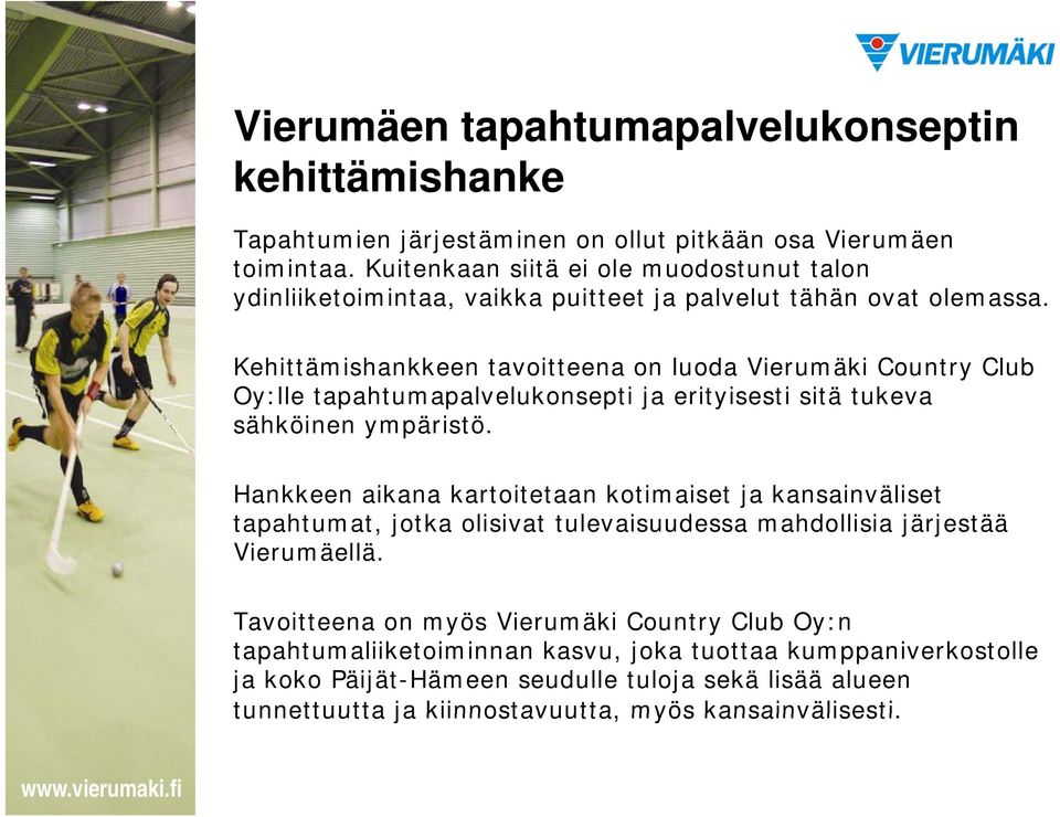Kehittämishankkeen tavoitteena on luoda Vierumäki Country Club Oy:lle tapahtumapalvelukonsepti p p ja erityisesti sitä tukeva sähköinen ympäristö.
