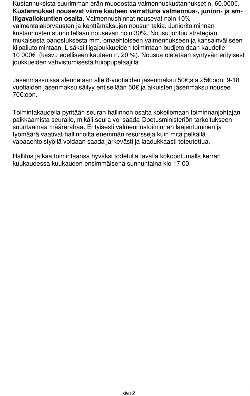 Nousu johtuu strategian mukaisesta panostuksesta mm. omaehtoiseen valmennukseen ja kansainväliseen kilpailutoimintaan.