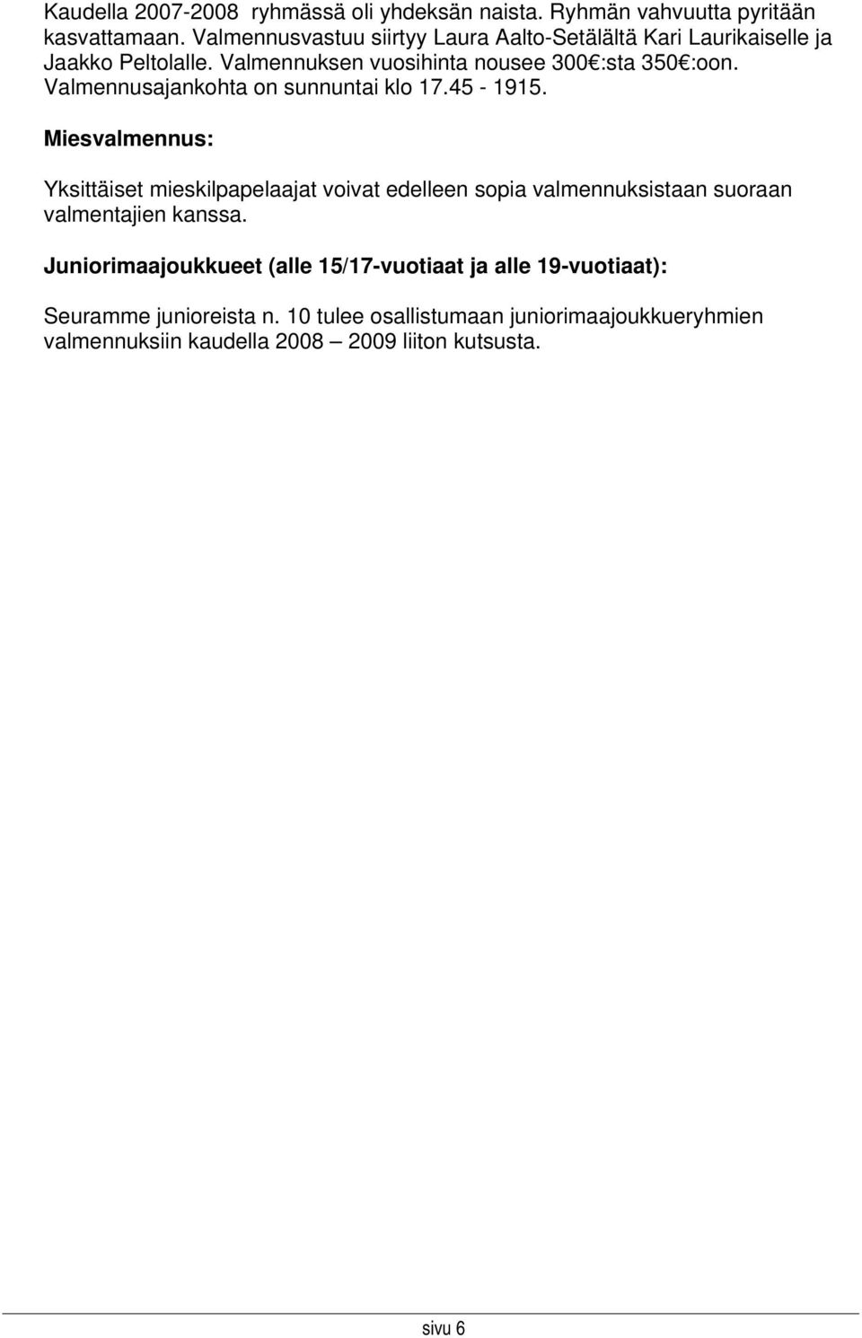 Valmennusajankohta on sunnuntai klo 17.45-1915.