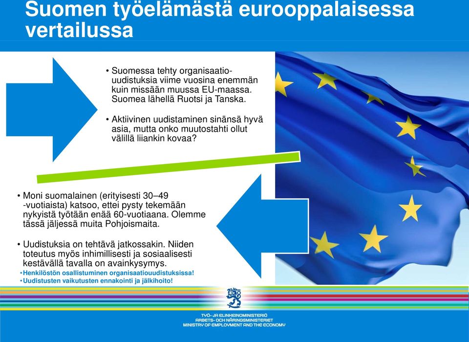 Moni suomalainen (erityisesti 30 49 -vuotiaista) katsoo, ettei pysty tekemään nykyistä työtään enää 60-vuotiaana. Olemme tässä jäljessä muita Pohjoismaita.