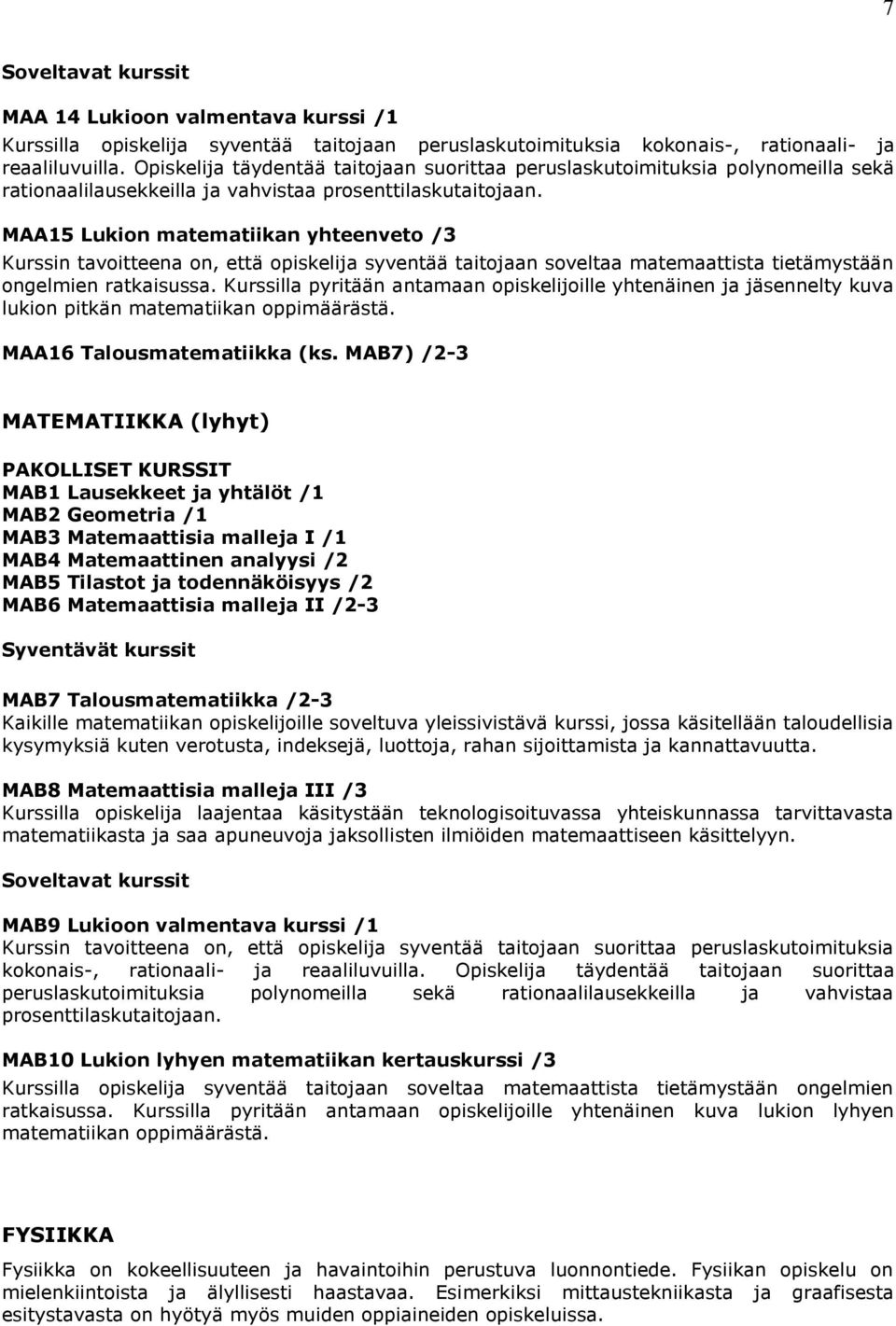 MAA15 Lukion matematiikan yhteenveto /3 Kurssin tavoitteena on, että opiskelija syventää taitojaan soveltaa matemaattista tietämystään ongelmien ratkaisussa.