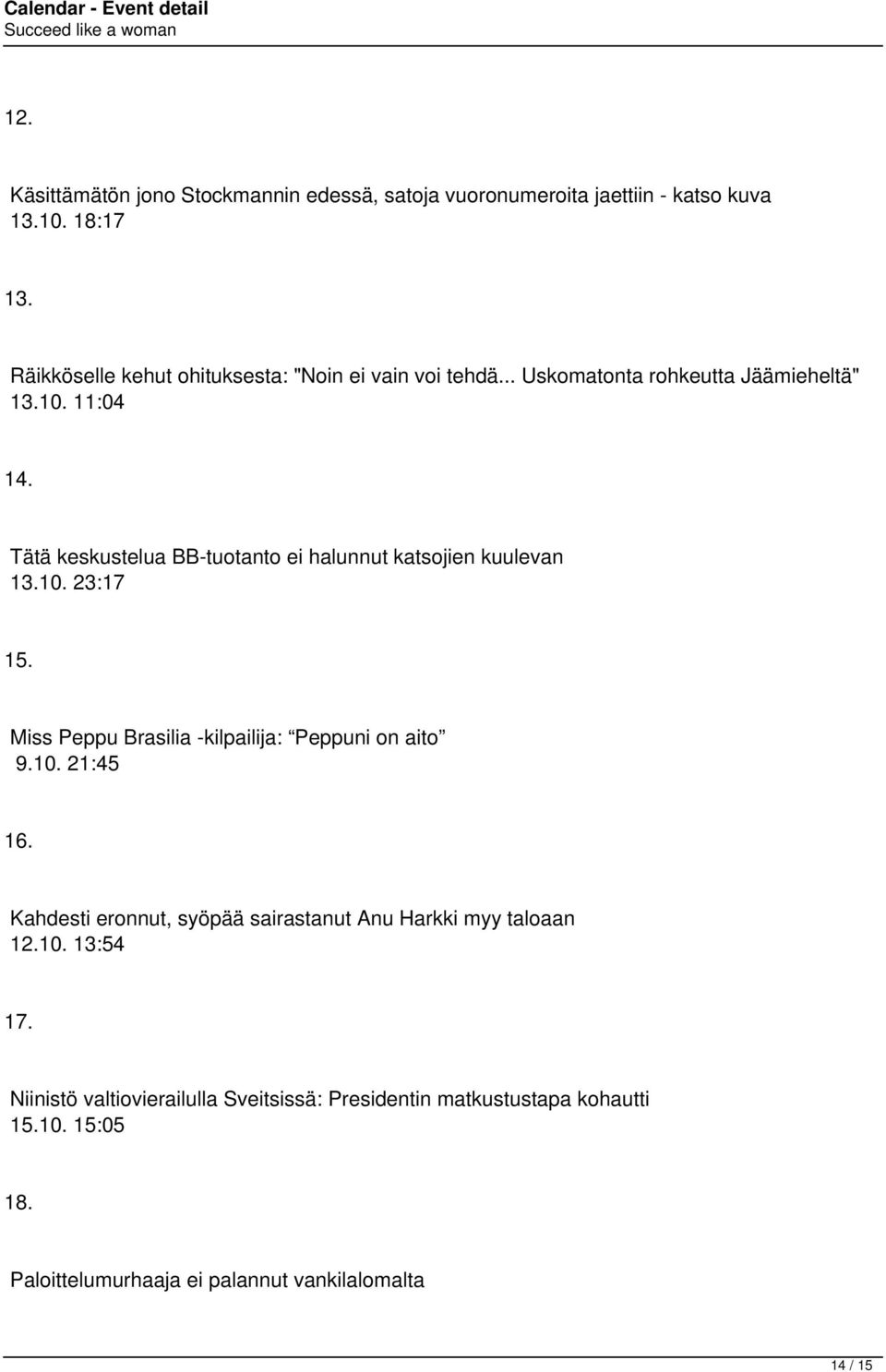 Tätä keskustelua BB-tuotanto ei halunnut katsojien kuulevan 13.10. 23:17 15. Miss Peppu Brasilia -kilpailija: Peppuni on aito 9.10. 21:45 16.