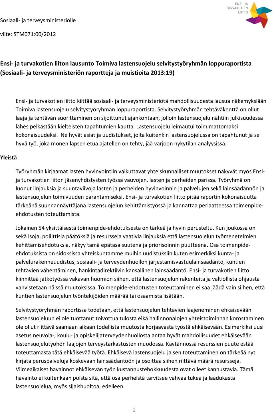 Selvitystyöryhmän tehtäväkenttä on ollut laaja ja tehtävän suorittaminen on sijoittunut ajankohtaan, jolloin lastensuojelu nähtiin julkisuudessa lähes pelkästään kielteisten tapahtumien kautta.