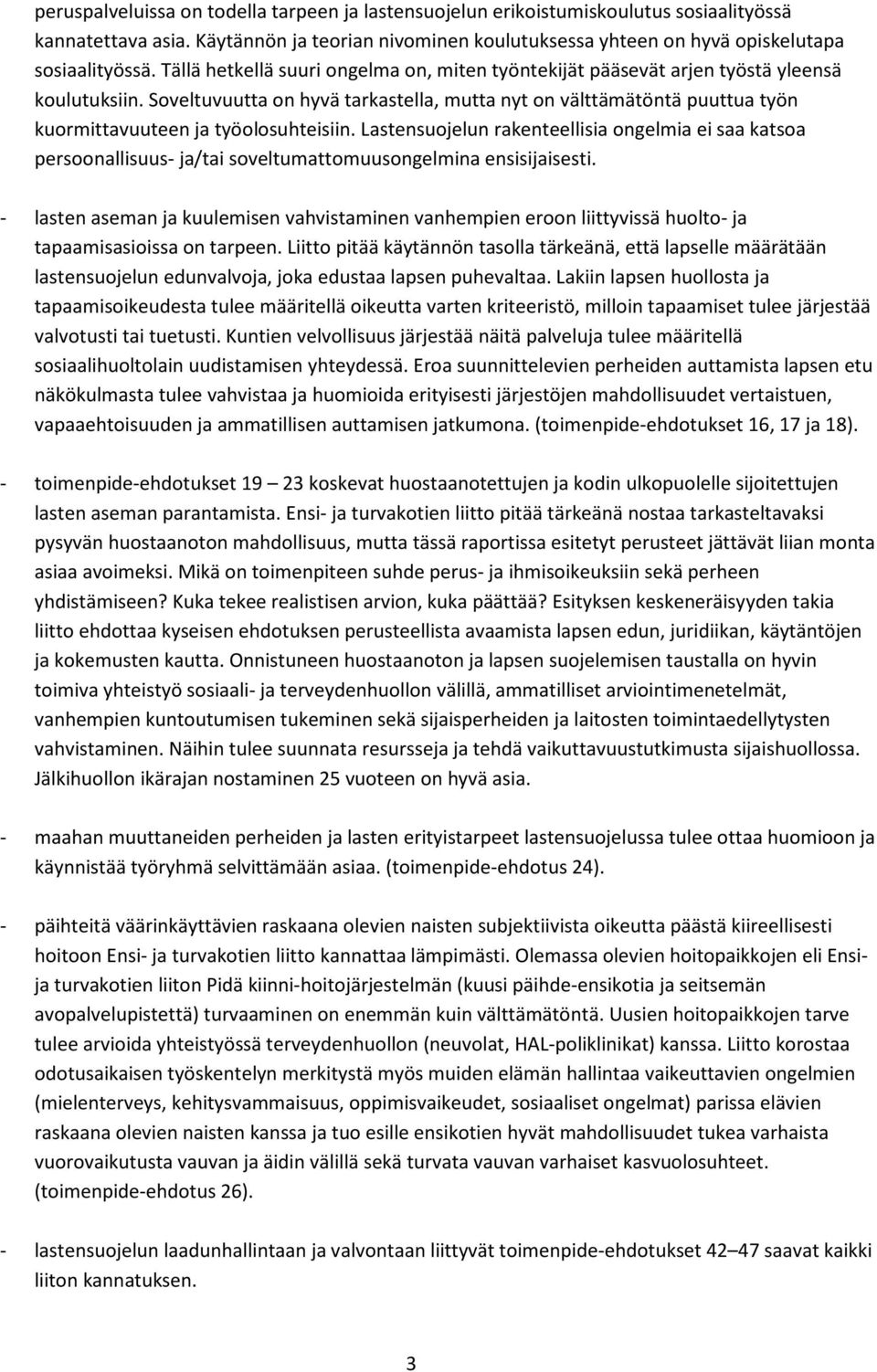 Soveltuvuutta on hyvä tarkastella, mutta nyt on välttämätöntä puuttua työn kuormittavuuteen ja työolosuhteisiin.