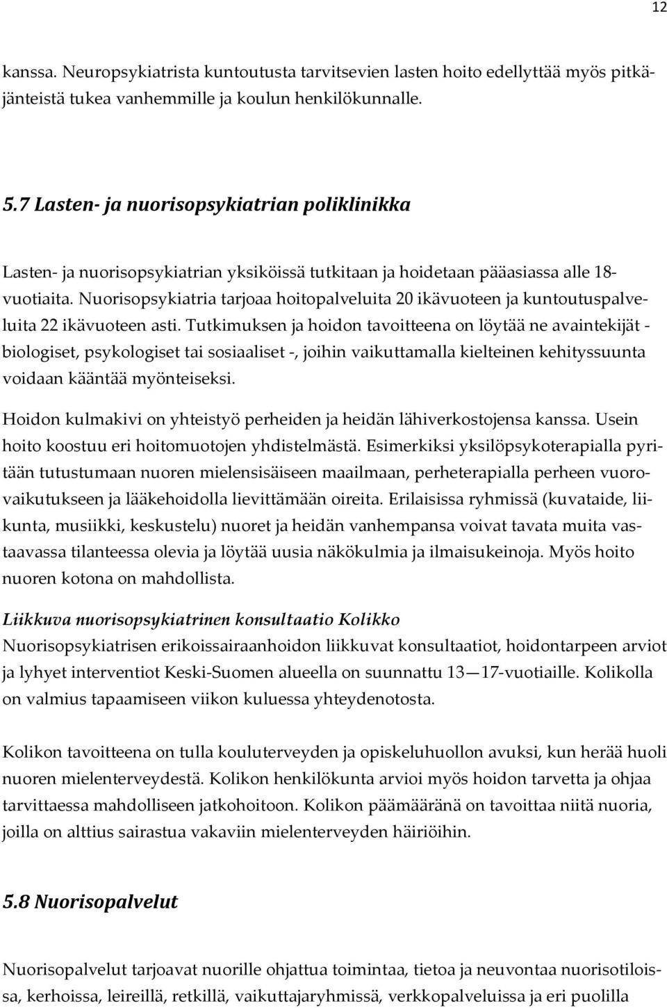 Nuorisopsykiatria tarjoaa hoitopalveluita 20 ikävuoteen ja kuntoutuspalveluita 22 ikävuoteen asti.