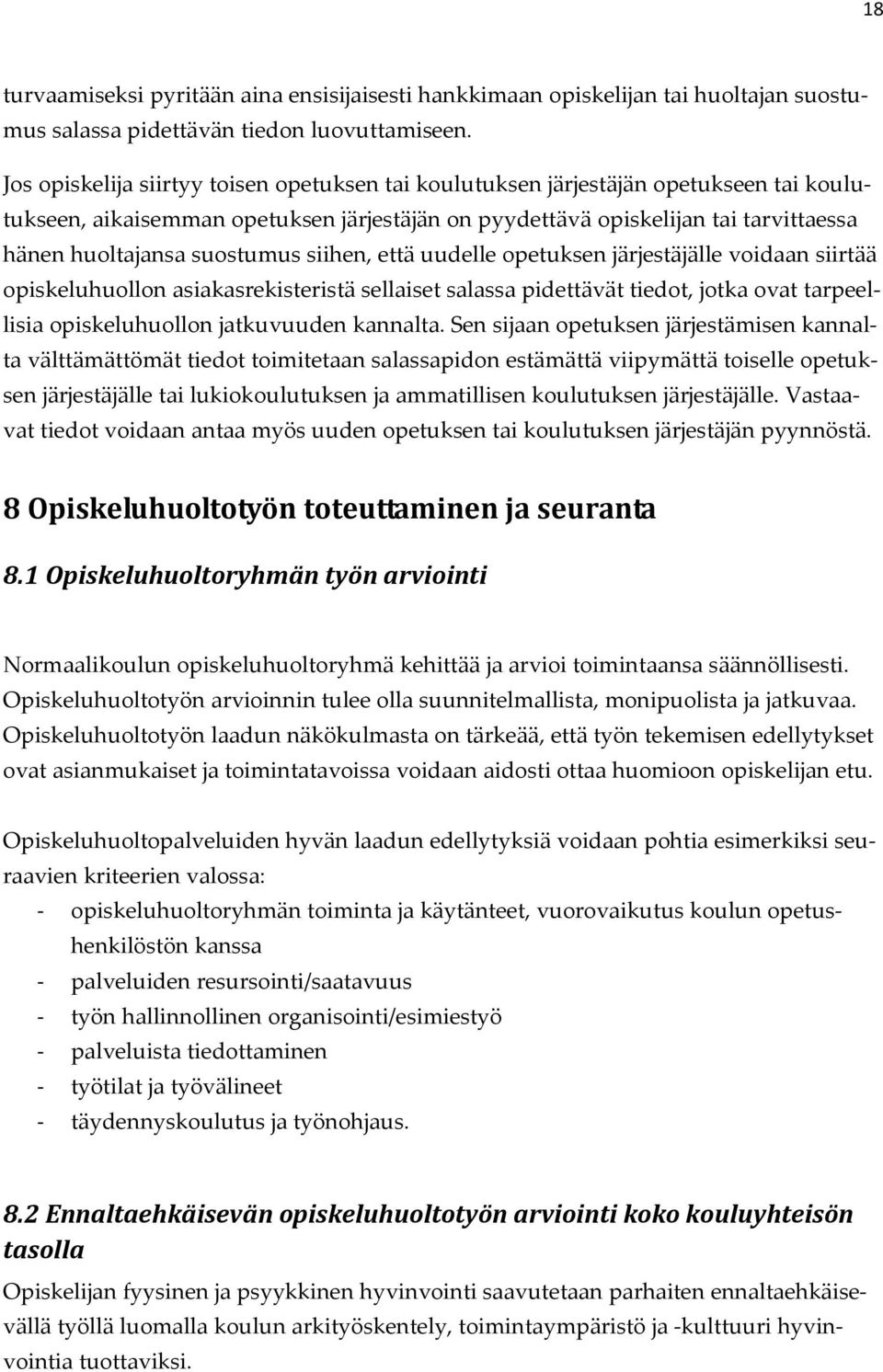 suostumus siihen, että uudelle opetuksen järjestäjälle voidaan siirtää opiskeluhuollon asiakasrekisteristä sellaiset salassa pidettävät tiedot, jotka ovat tarpeellisia opiskeluhuollon jatkuvuuden