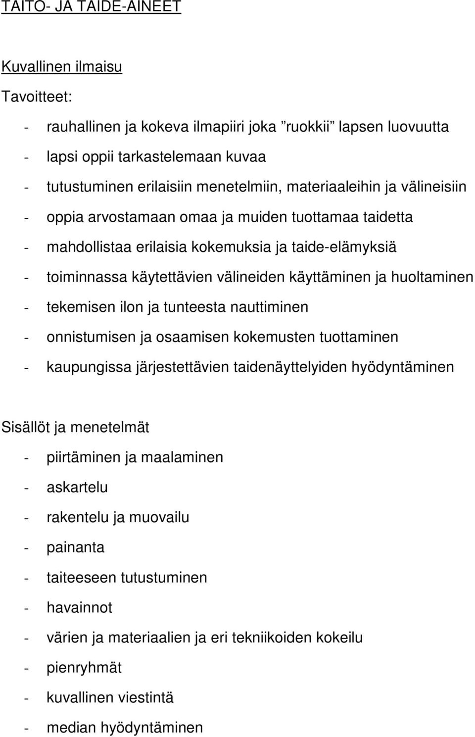 tekemisen ilon ja tunteesta nauttiminen - onnistumisen ja osaamisen kokemusten tuottaminen - kaupungissa järjestettävien taidenäyttelyiden hyödyntäminen Sisällöt ja menetelmät - piirtäminen ja