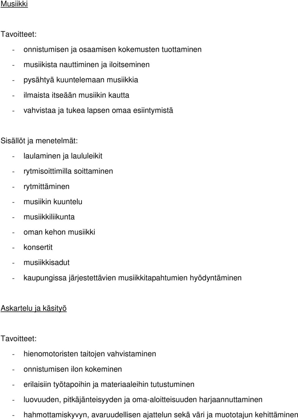 konsertit - musiikkisadut - kaupungissa järjestettävien musiikkitapahtumien hyödyntäminen Askartelu ja käsityö - hienomotoristen taitojen vahvistaminen - onnistumisen ilon kokeminen -