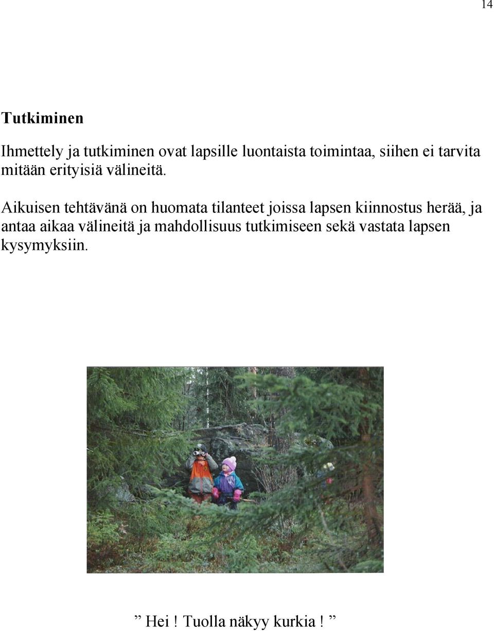 Aikuisen tehtävänä on huomata tilanteet joissa lapsen kiinnostus herää, ja