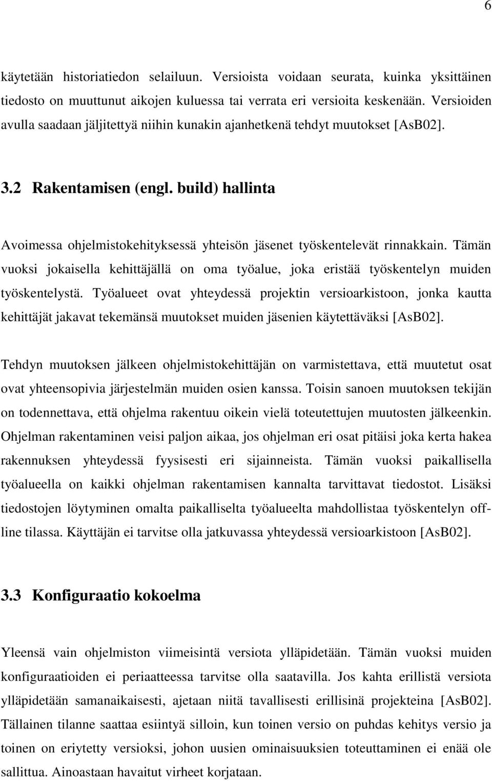 build) hallinta Avoimessa ohjelmistokehityksessä yhteisön jäsenet työskentelevät rinnakkain. Tämän vuoksi jokaisella kehittäjällä on oma työalue, joka eristää työskentelyn muiden työskentelystä.