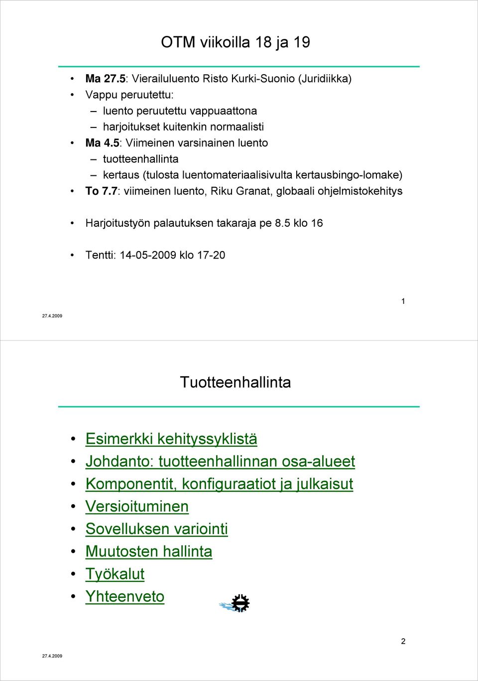 5: Viimeinen varsinainen luento tuotteenhallinta kertaus (tulosta luentomateriaalisivulta kertausbingo-lomake) To 7.