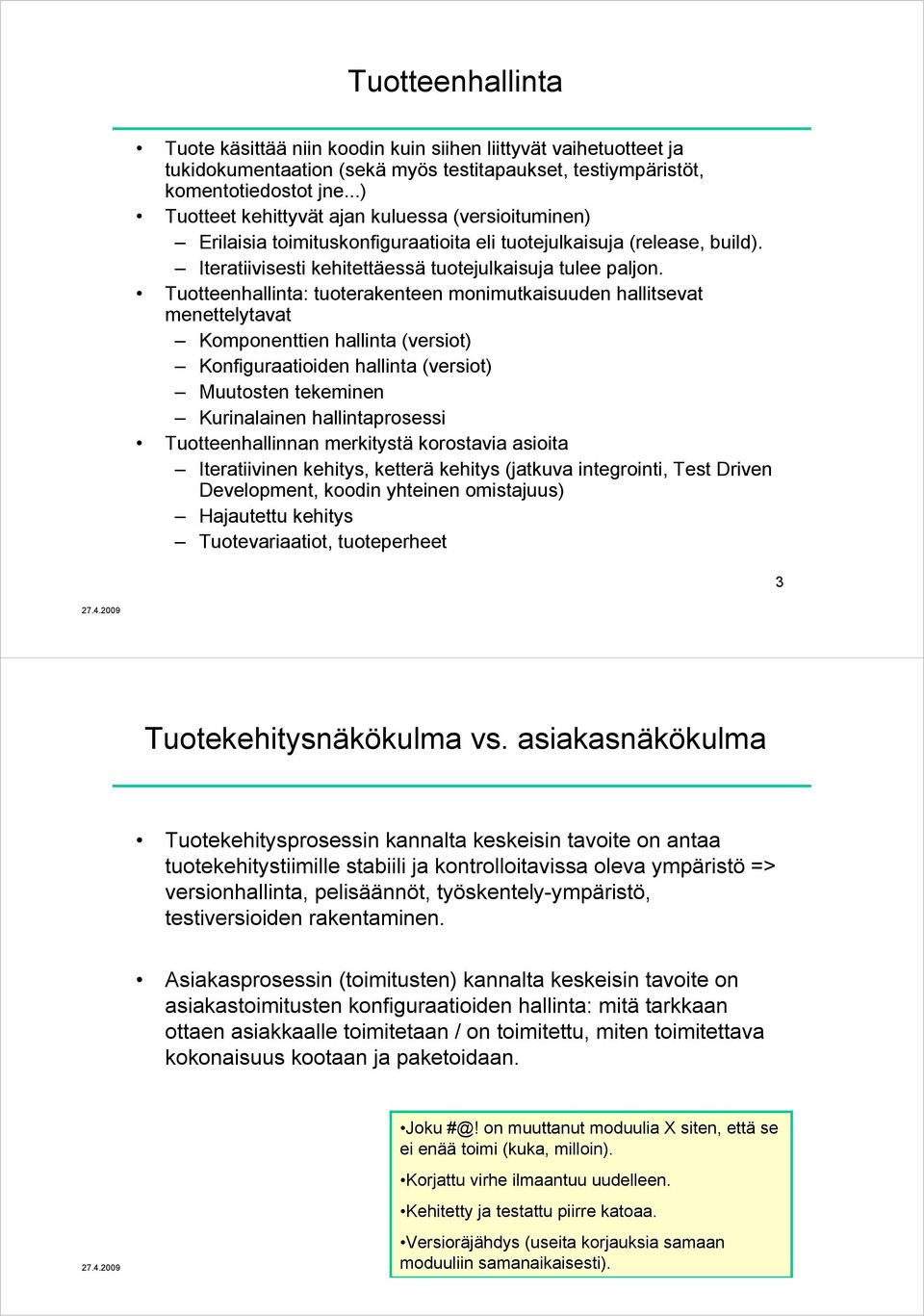 Tuotteenhallinta: tuoterakenteen monimutkaisuuden hallitsevat menettelytavat Komponenttien hallinta (versiot) Konfiguraatioiden hallinta (versiot) Muutosten tekeminen Kurinalainen hallintaprosessi