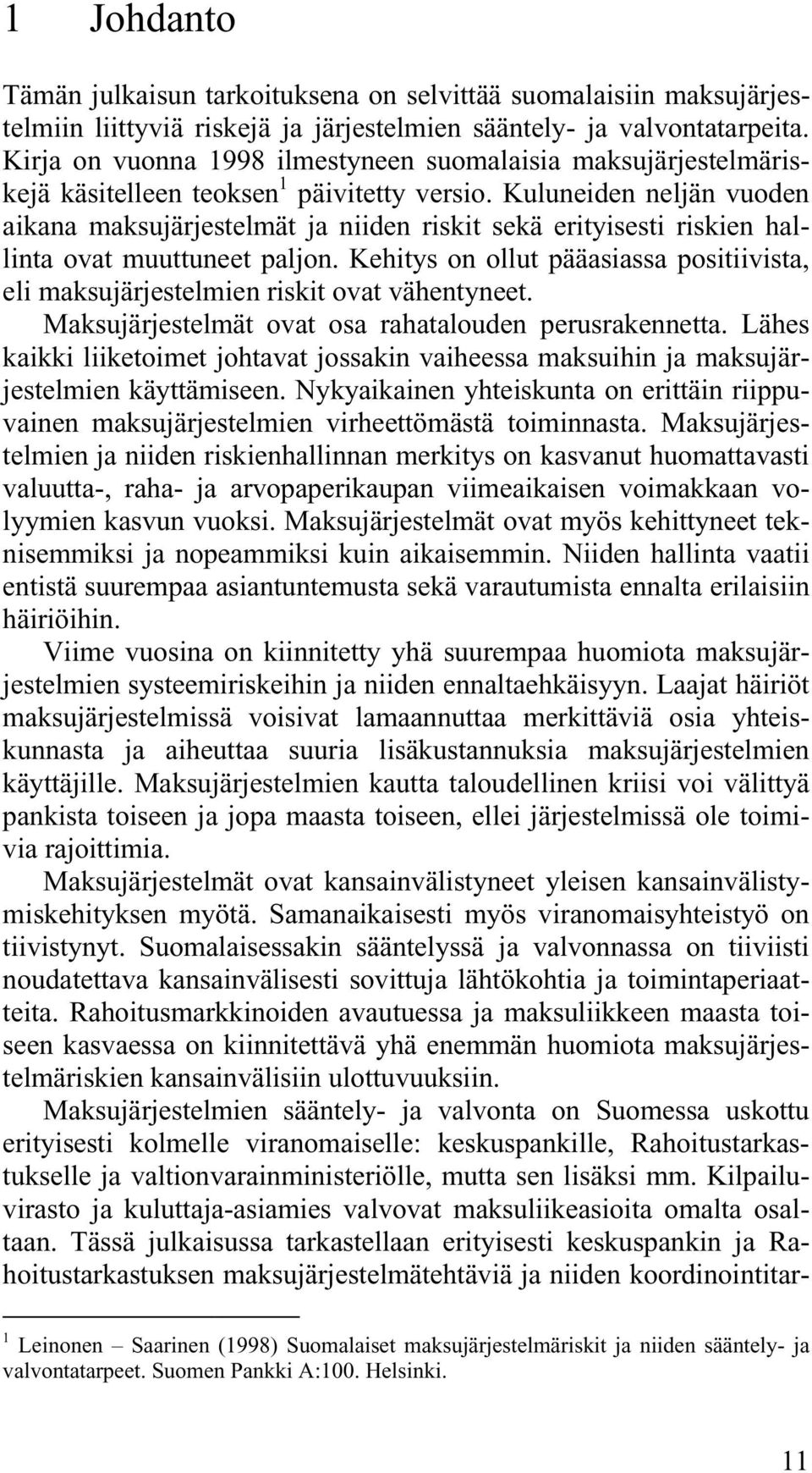 Kuluneiden neljän vuoden aikana maksujärjestelmät ja niiden riskit sekä erityisesti riskien hallinta ovat muuttuneet paljon.