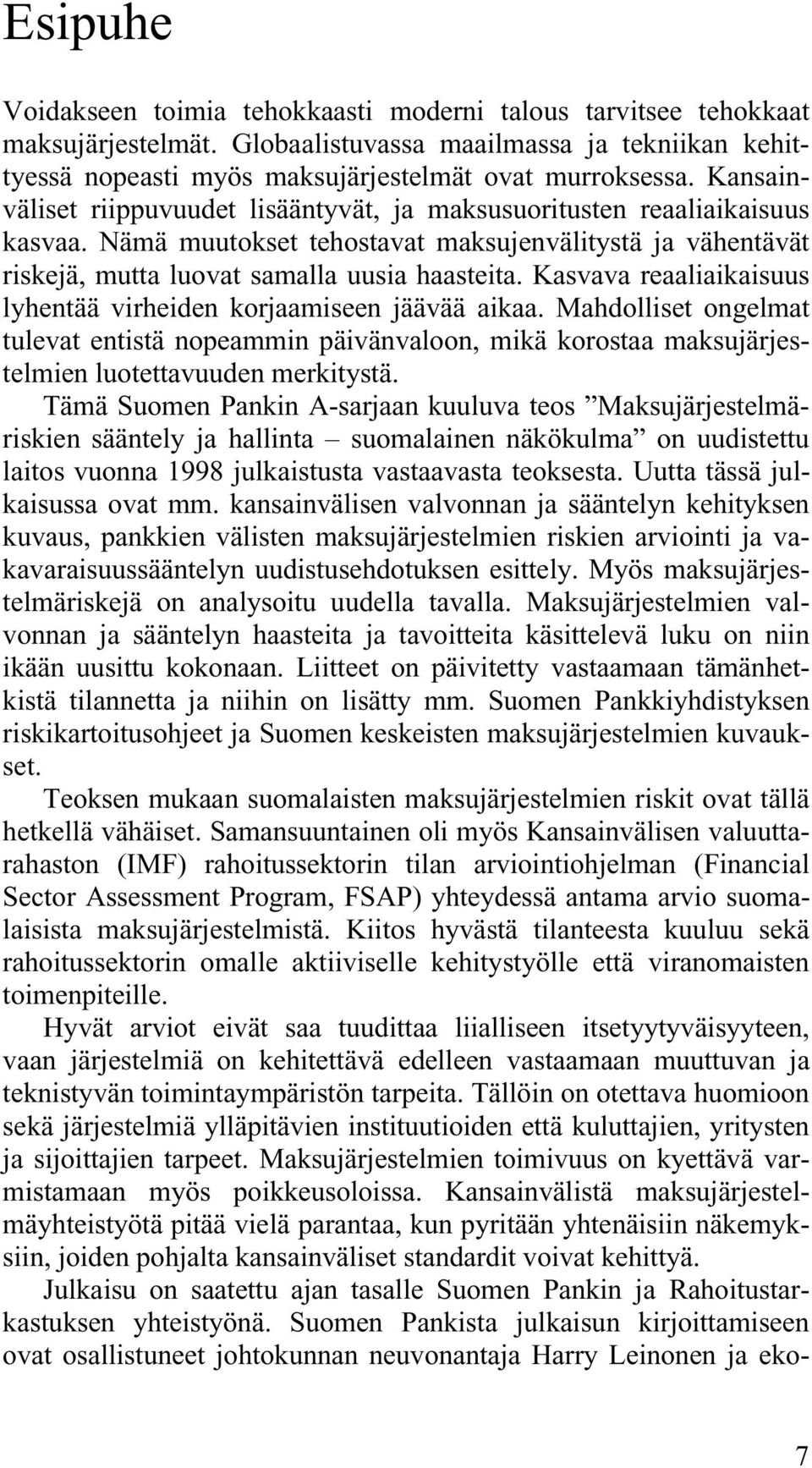 Kasvava reaaliaikaisuus lyhentää virheiden korjaamiseen jäävää aikaa. Mahdolliset ongelmat tulevat entistä nopeammin päivänvaloon, mikä korostaa maksujärjestelmien luotettavuuden merkitystä.