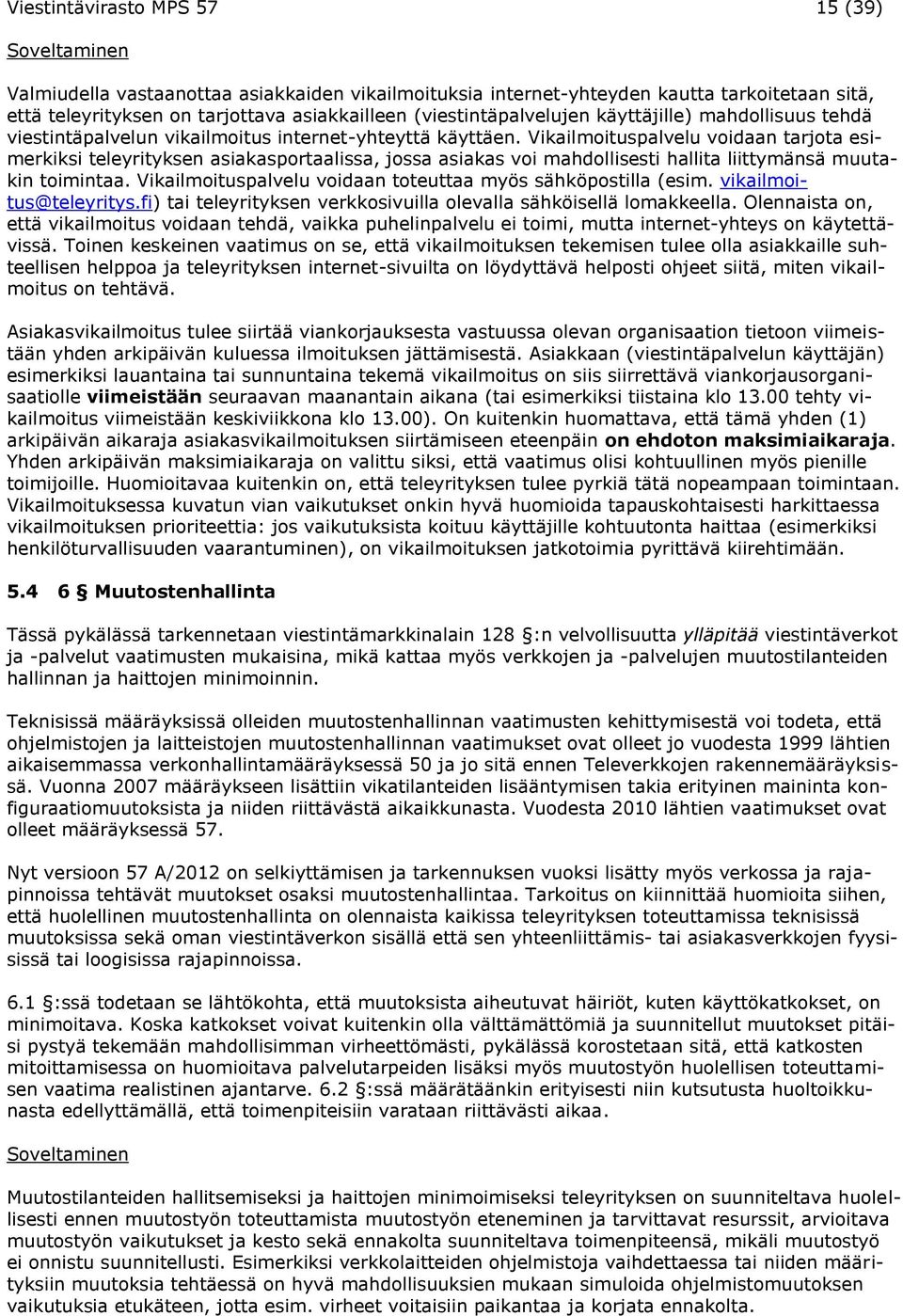 Vikailmoituspalvelu voidaan tarjota esimerkiksi teleyrityksen asiakasportaalissa, jossa asiakas voi mahdollisesti hallita liittymänsä muutakin toimintaa.