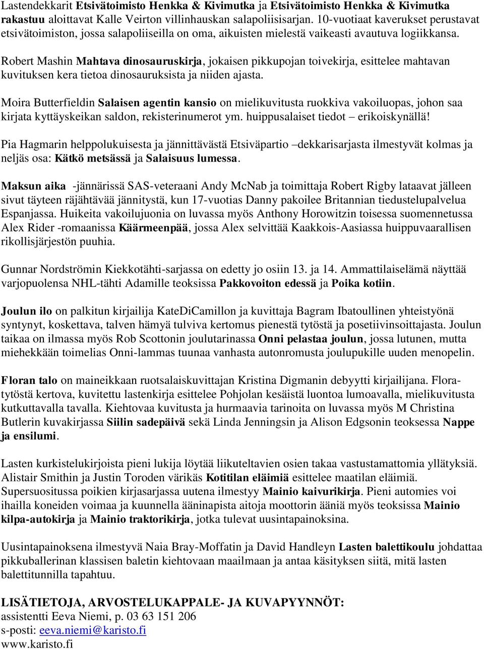 Robert Mashin Mahtava dinosauruskirja, jokaisen pikkupojan toivekirja, esittelee mahtavan kuvituksen kera tietoa dinosauruksista ja niiden ajasta.