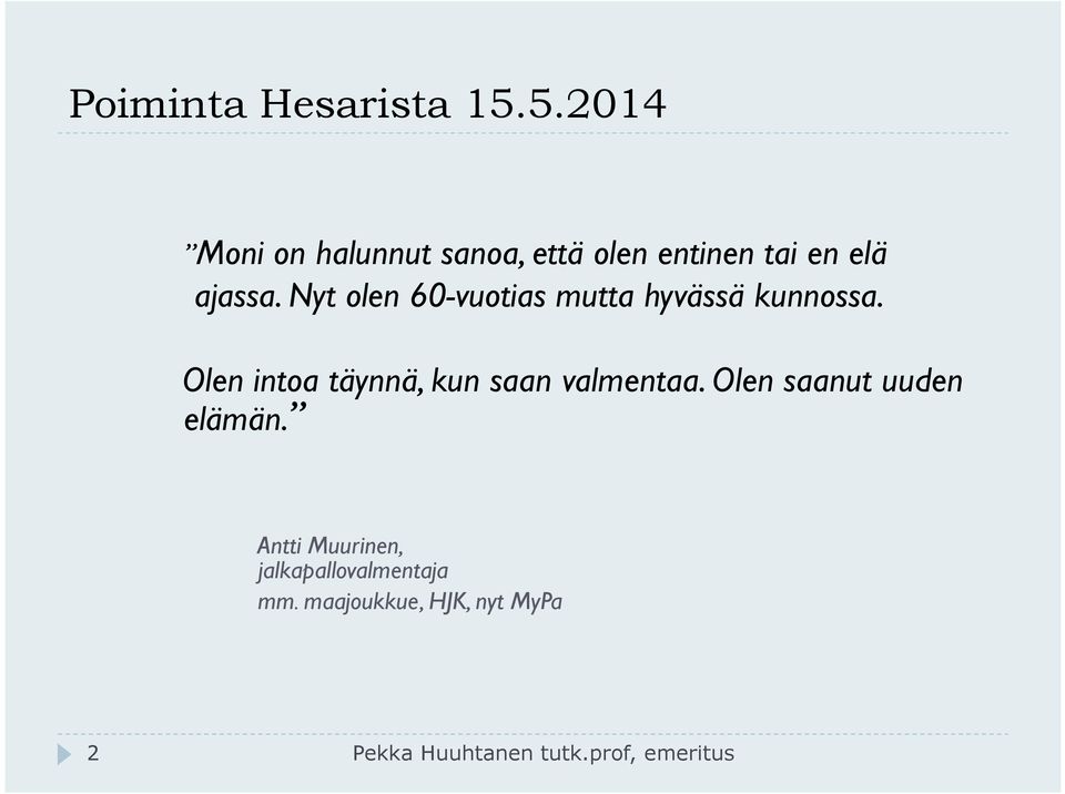 Nyt olen 60-vuotias mutta hyvässä kunnossa.