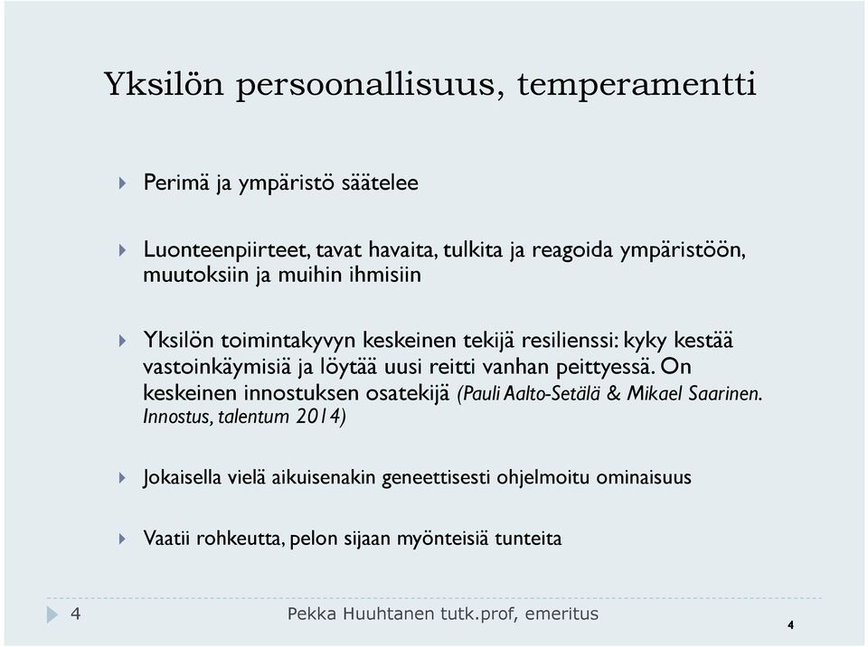 vanhan peittyessä. On keskeinen innostuksen osatekijä (Pauli Aalto-Setälä & Mikael Saarinen.