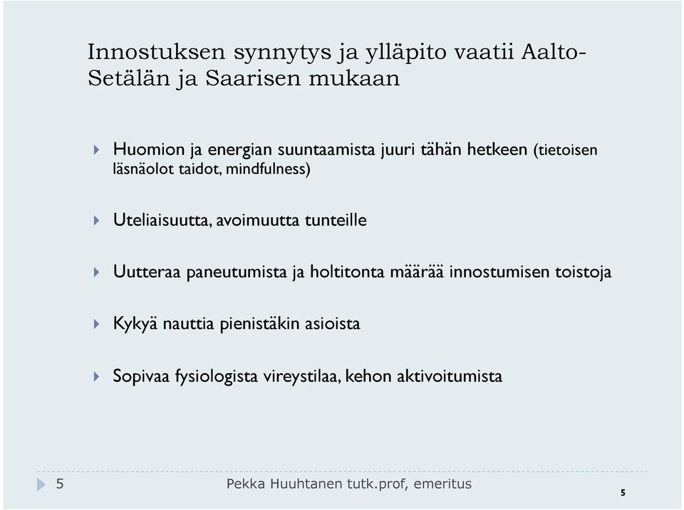 tunteille } Uutteraa paneutumista ja holtitonta määrää innostumisen toistoja } Kykyä nauttia