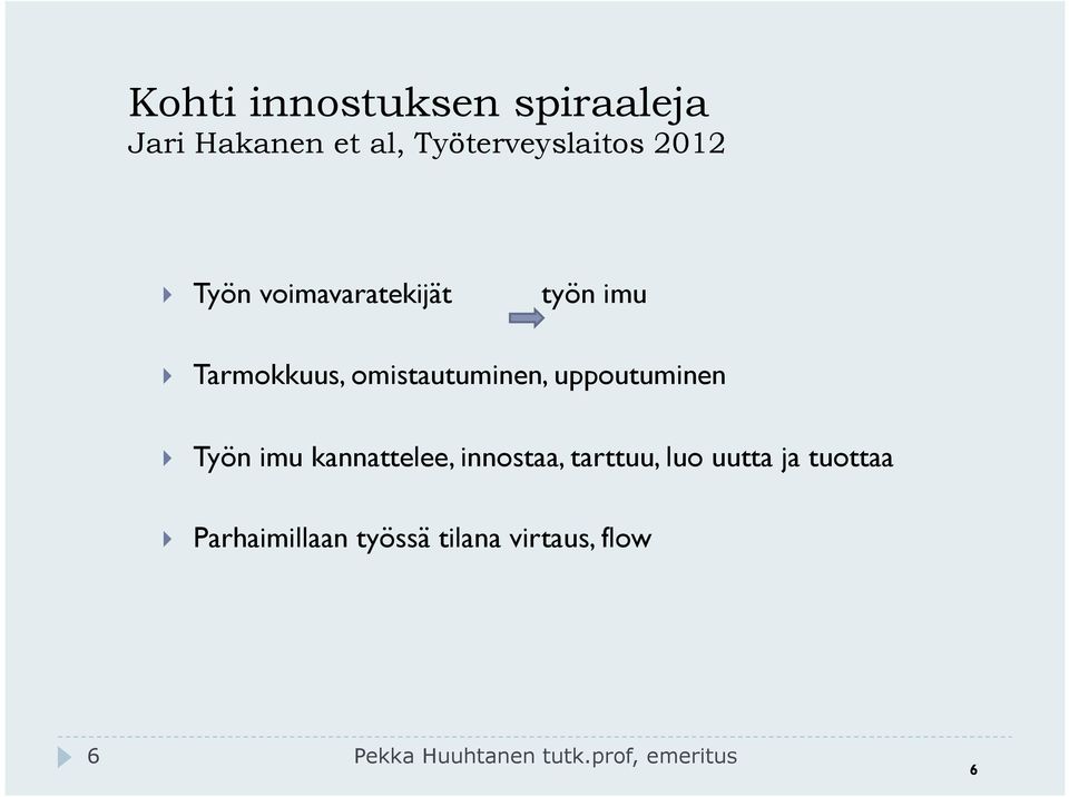 } Työn imu kannattelee, innostaa, tarttuu, luo uutta ja tuottaa }