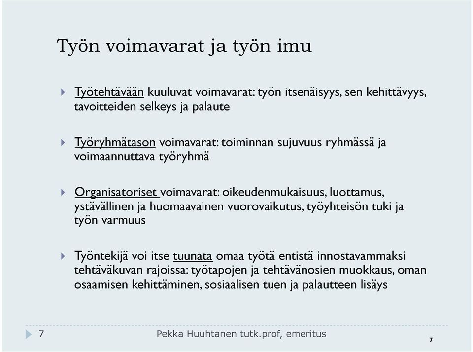 ystävällinen ja huomaavainen vuorovaikutus, työyhteisön tuki ja työn varmuus } Työntekijä voi itse tuunata omaa työtä entistä innostavammaksi