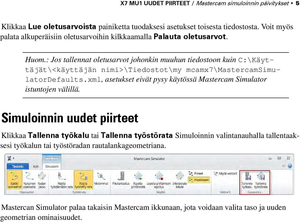 : Jos tallennat oletusarvot johonkin muuhun tiedostoon kuin C:\Käyttäjät\<käyttäjän nimi>\tiedostot\my mcamx7\mastercamsimulatordefaults.