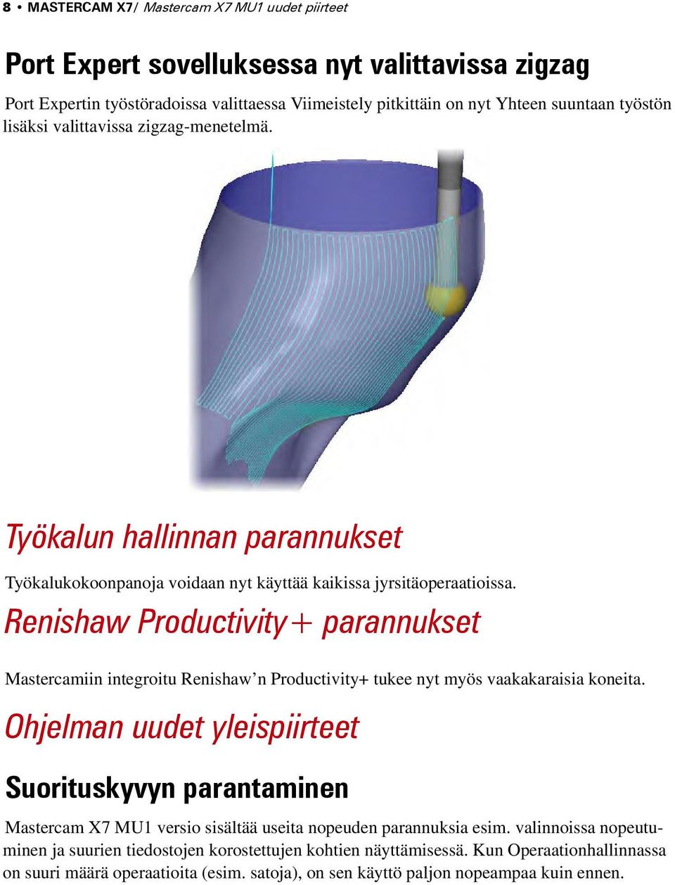 Renishaw Productivity+ parannukset Mastercamiin integroitu Renishaw n Productivity+ tukee nyt myös vaakakaraisia koneita.