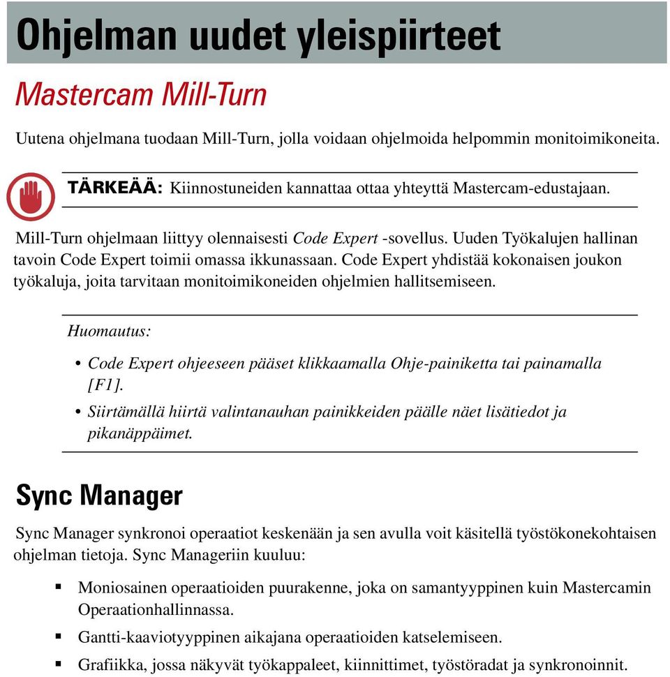 Uuden Työkalujen hallinan tavoin Code Expert toimii omassa ikkunassaan. Code Expert yhdistää kokonaisen joukon työkaluja, joita tarvitaan monitoimikoneiden ohjelmien hallitsemiseen.