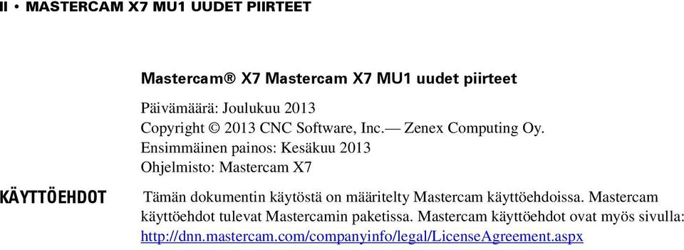 Ensimmäinen painos: Kesäkuu 2013 Ohjelmisto: Mastercam X7 Tämän dokumentin käytöstä on määritelty Mastercam