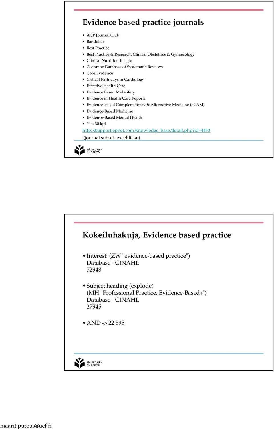 Medicine (ecam) Evidence-Based Medicine Evidence-Based Mental Health Ym. 30 kpl http://support.epnet.com/knowledge_base/detail.php?