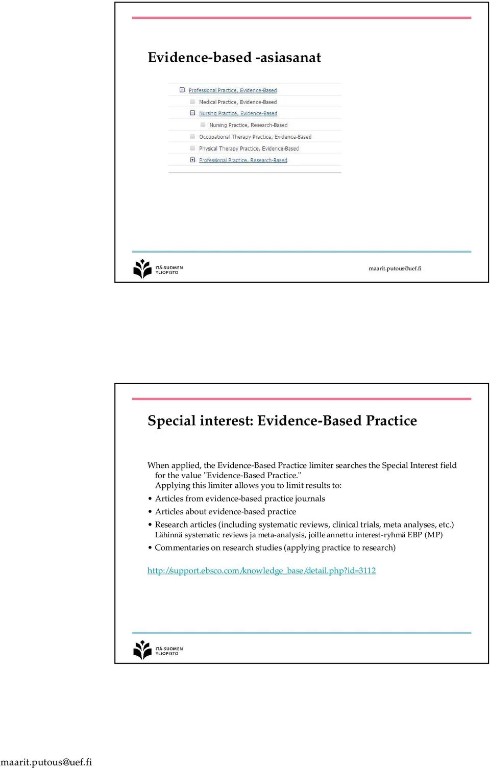 " Applying this limiter allows you to limit results to: Articles from evidence-based practice journals Articles about evidence-based practice Research