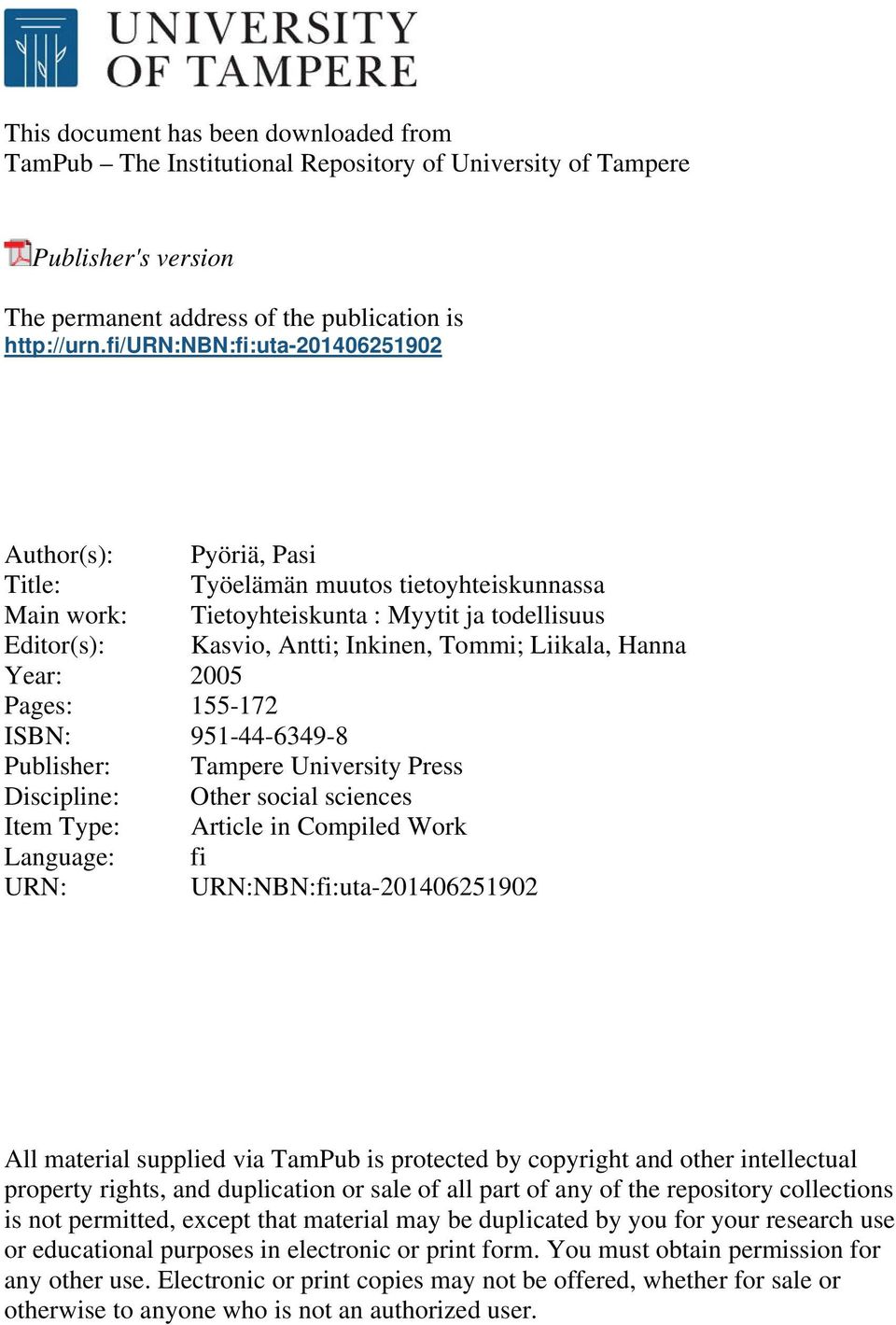 Liikala, Hanna Year: 2005 Pages: 155-172 ISBN: 951-44-6349-8 Publisher: Tampere University Press Discipline: Other social sciences Item Type: Article in Compiled Work Language: fi URN: