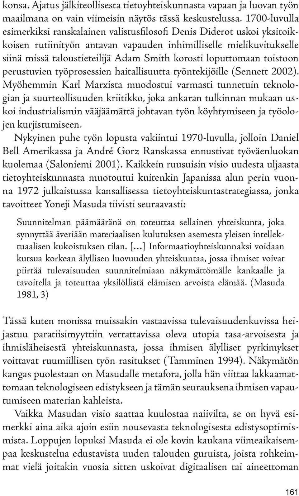 loputtomaan toistoon perustuvien työprosessien haitallisuutta työntekijöille (Sennett 2002).