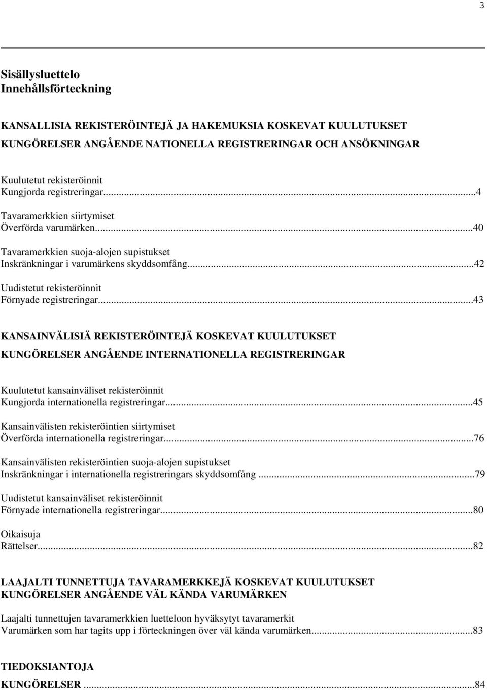 ..42 Uudistetut rekisteröinnit Förnyade registreringar.