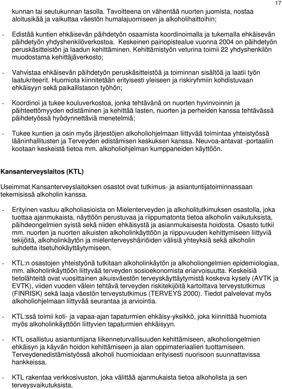 tukemalla ehkäisevän päihdetyön yhdyshenkilöverkostoa. Keskeinen painopistealue vuonna 2004 on päihdetyön peruskäsitteistön ja laadun kehittäminen.