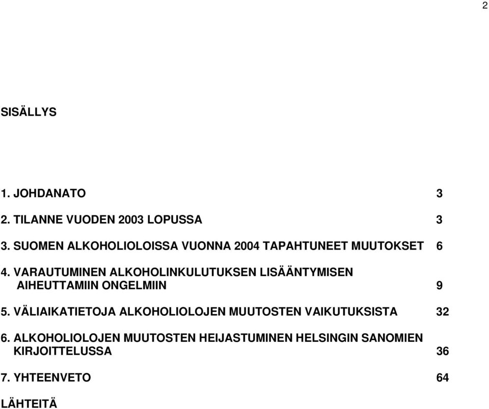 VARAUTUMINEN ALKOHOLINKULUTUKSEN LISÄÄNTYMISEN AIHEUTTAMIIN ONGELMIIN 9 5.