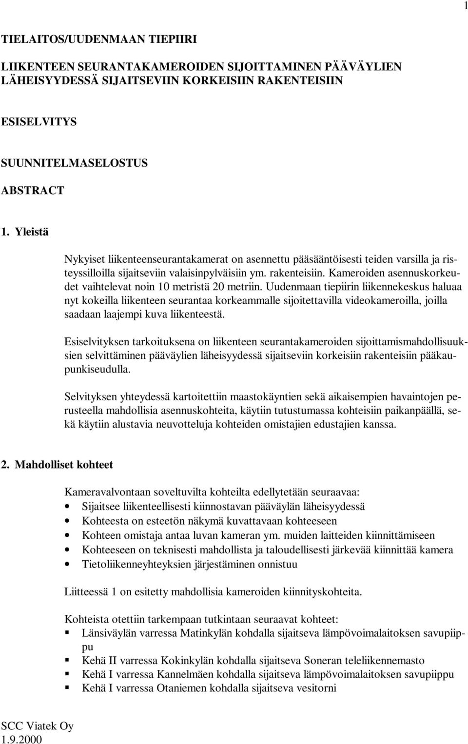 Kameroiden asennuskorkeudet vaihtelevat noin 10 metristä 20 metriin.