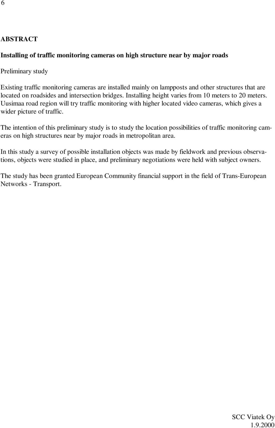 Uusimaa road region will try traffic monitoring with higher located video cameras, which gives a wider picture of traffic.