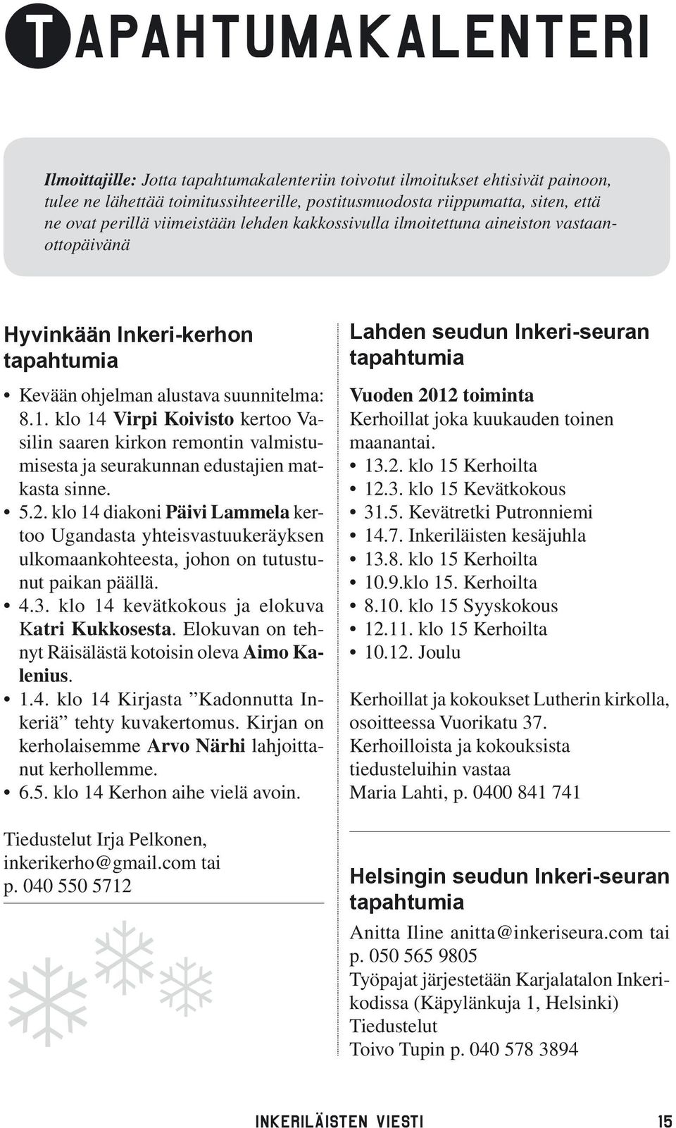 klo 14 Virpi Koivisto kertoo Vasilin saaren kirkon remontin valmistumisesta ja seurakunnan edustajien matkasta sinne. 5.2.