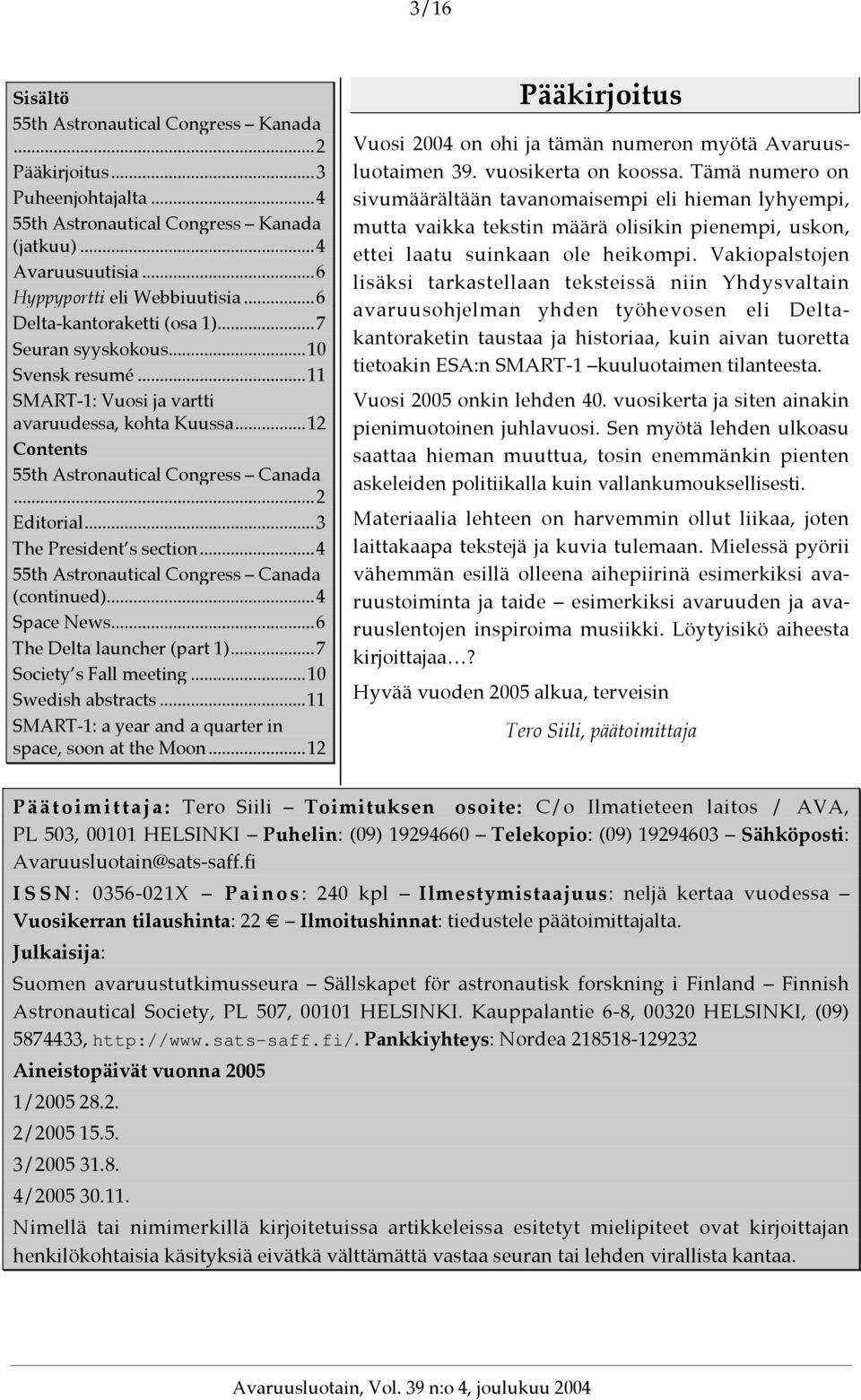 ..3 The President s section...4 55th Astronautical Congress Canada (continued)...4 Space News...6 The Delta launcher (part 1)...7 Society s Fall meeting...10 Swedish abstracts.