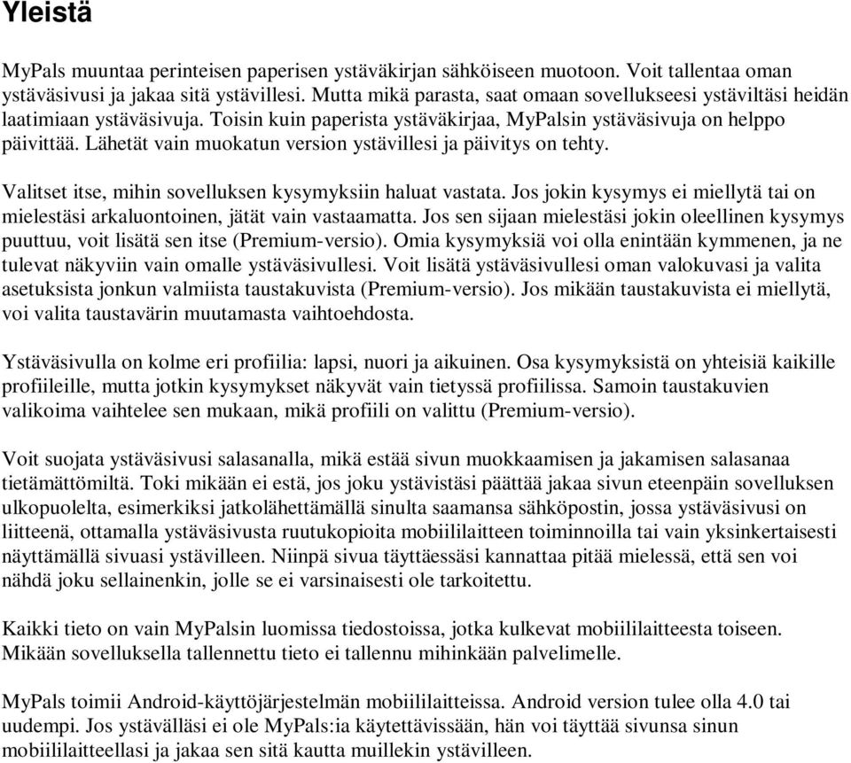 Lähetät vain muokatun version ystävillesi ja päivitys on tehty. Valitset itse, mihin sovelluksen kysymyksiin haluat vastata.