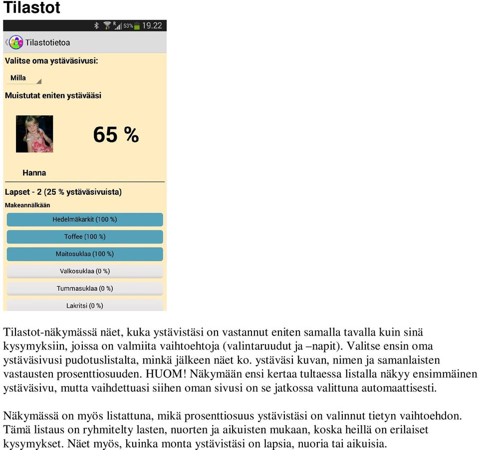 Näkymään ensi kertaa tultaessa listalla näkyy ensimmäinen ystäväsivu, mutta vaihdettuasi siihen oman sivusi on se jatkossa valittuna automaattisesti.