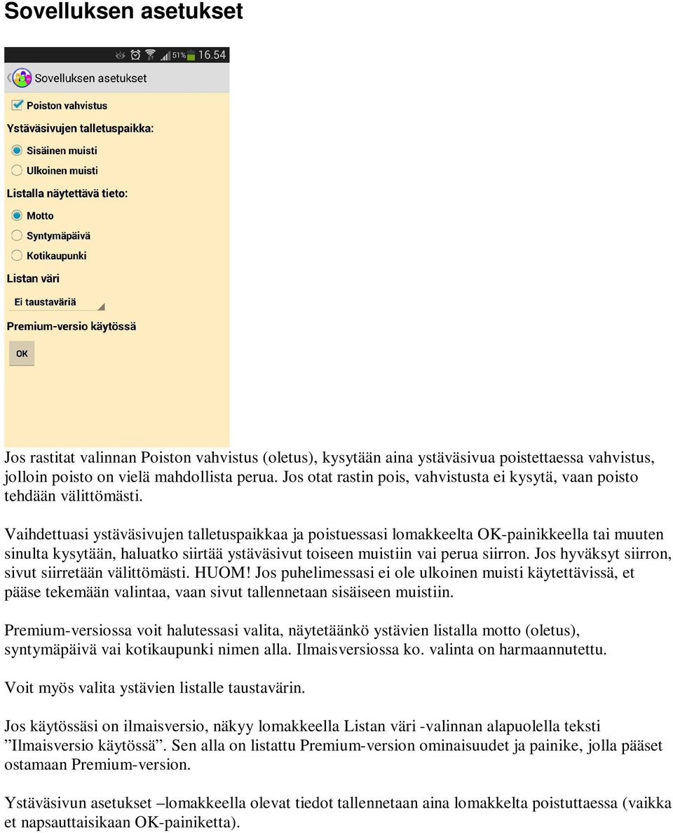 Vaihdettuasi ystäväsivujen talletuspaikkaa ja poistuessasi lomakkeelta OK-painikkeella tai muuten sinulta kysytään, haluatko siirtää ystäväsivut toiseen muistiin vai perua siirron.