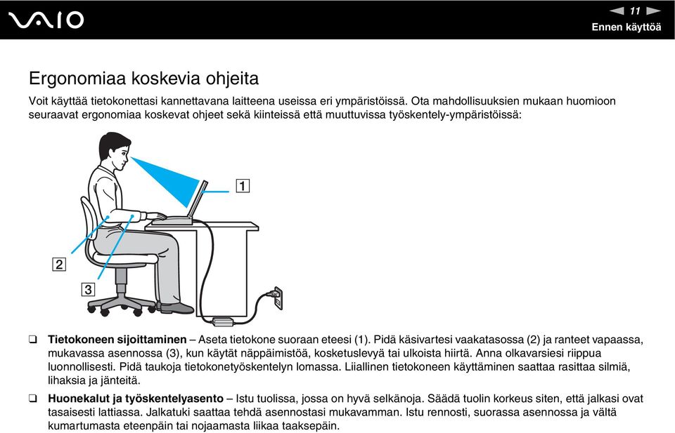 Pidä käsivartesi vaakatasossa (2) ja ranteet vapaassa, mukavassa asennossa (3), kun käytät näppäimistöä, kosketuslevyä tai ulkoista hiirtä. Anna olkavarsiesi riippua luonnollisesti.