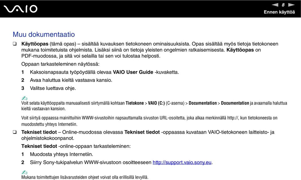 Oppaan tarkasteleminen näytössä: 1 Kaksoisnapsauta työpöydällä olevaa VAIO User Guide -kuvaketta. 2 Avaa haluttua kieltä vastaava kansio. 3 Valitse luettava ohje.