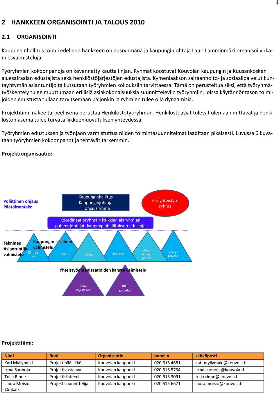 Kymenlaakson sairaanhoito- ja sosiaalipalvelut kuntayhtymän asiantuntijoita kutsutaan työryhmien kokouksiin tarvittaessa.