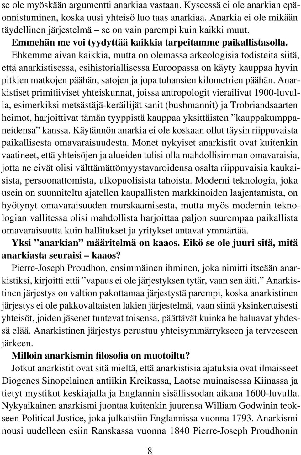 Ehkemme aivan kaikkia, mutta on olemassa arkeologisia todisteita siitä, että anarkistisessa, esihistoriallisessa Euroopassa on käyty kauppaa hyvin pitkien matkojen päähän, satojen ja jopa tuhansien