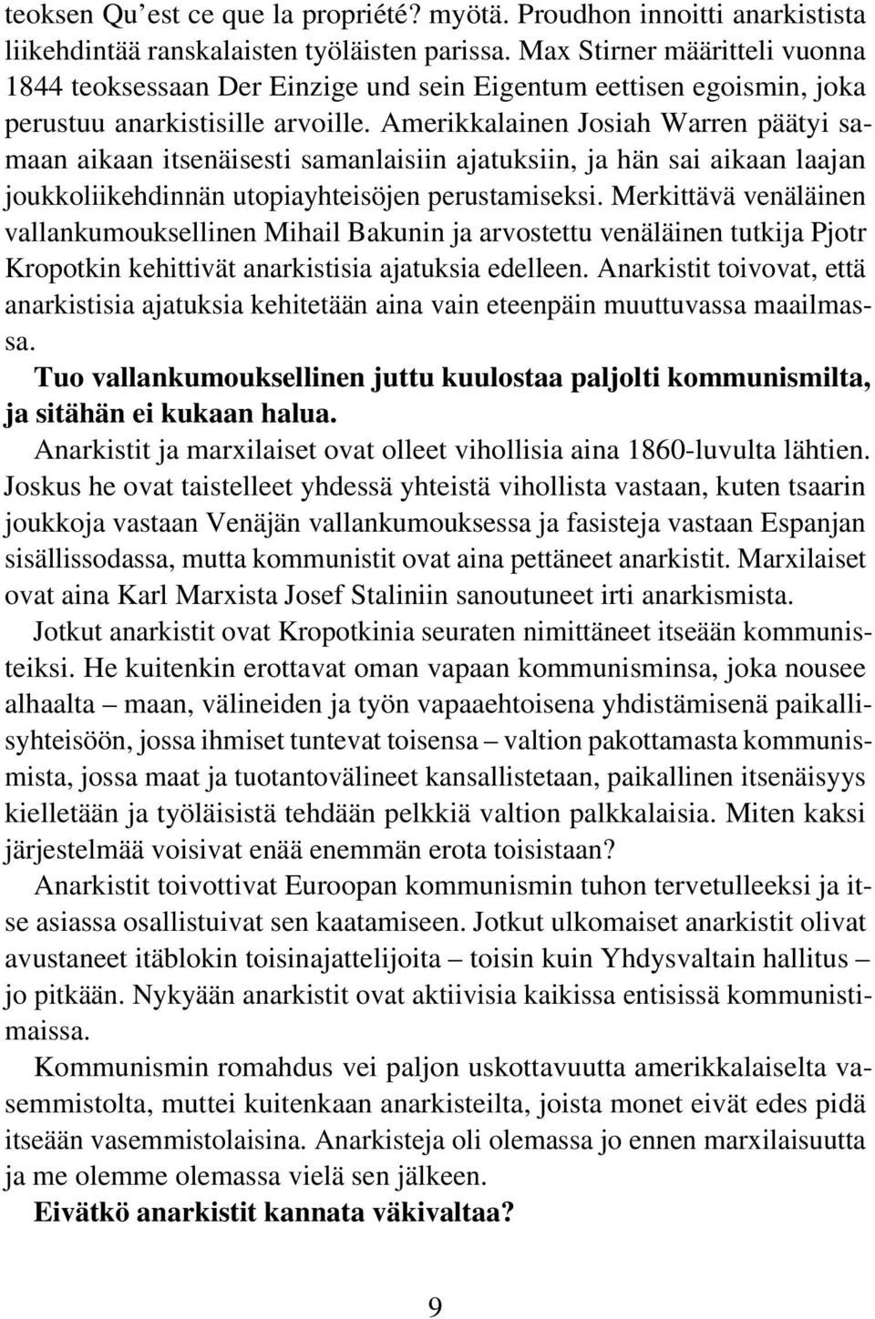Amerikkalainen Josiah Warren päätyi samaan aikaan itsenäisesti samanlaisiin ajatuksiin, ja hän sai aikaan laajan joukkoliikehdinnän utopiayhteisöjen perustamiseksi.