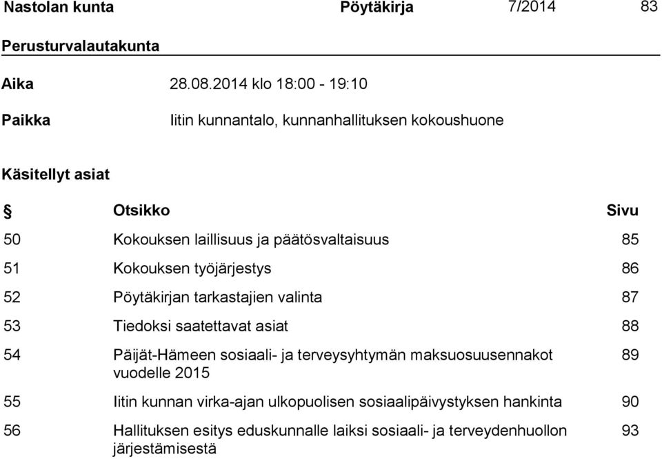 päätösvaltaisuus 85 51 Kokouksen työjärjestys 86 52 Pöytäkirjan tarkastajien valinta 87 53 Tiedoksi saatettavat asiat 88 54 Päijät-Hämeen