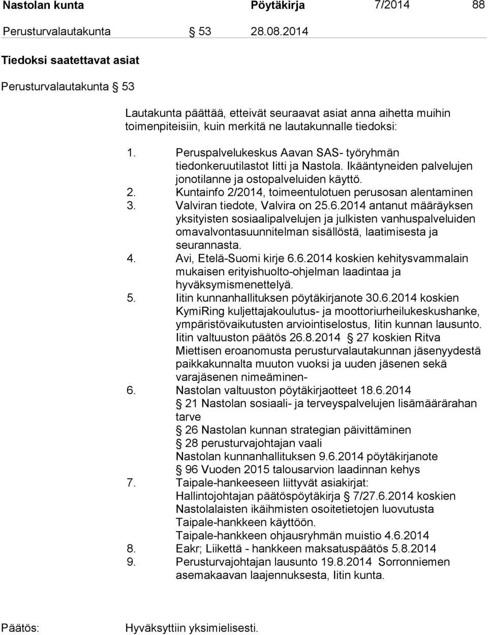 Peruspalvelukeskus Aavan SAS- työryhmän tiedonkeruutilastot Iitti ja Nastola. Ikääntyneiden palvelujen jonotilanne ja ostopalveluiden käyttö. 2.